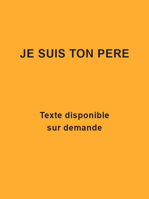 je suis ton père - Texte disponible sur demande